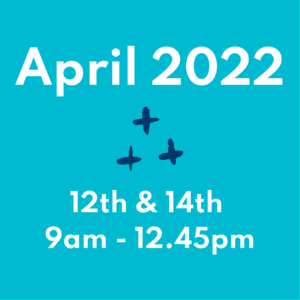 April 2022 - 12th and 14 9am-12.45pm