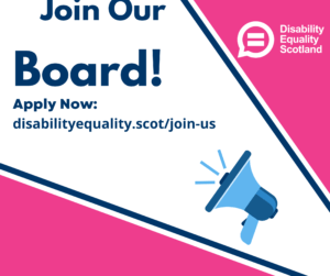 Join our board, Apply now: disabilityequality.scot/join-us